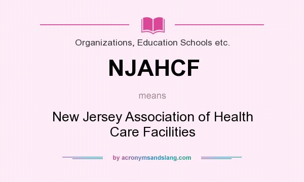 What does NJAHCF mean? It stands for New Jersey Association of Health Care Facilities
