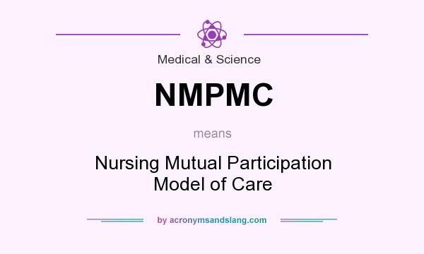 What does NMPMC mean? It stands for Nursing Mutual Participation Model of Care