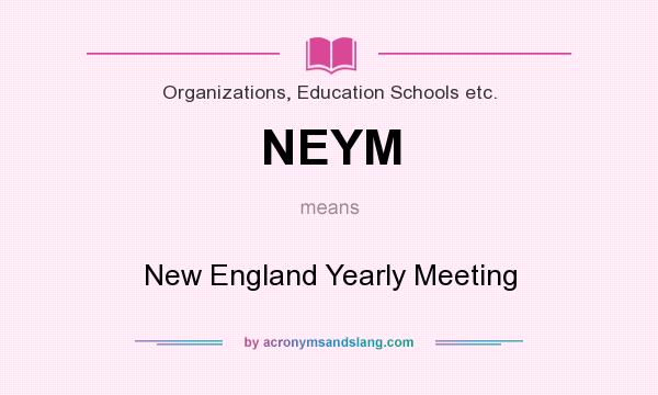 What does NEYM mean? It stands for New England Yearly Meeting