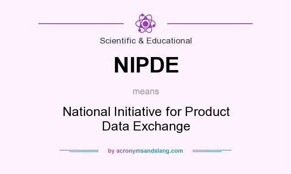 What does NIPDE mean? It stands for National Initiative for Product Data Exchange
