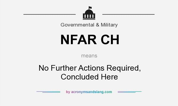 What does NFAR CH mean? It stands for No Further Actions Required, Concluded Here