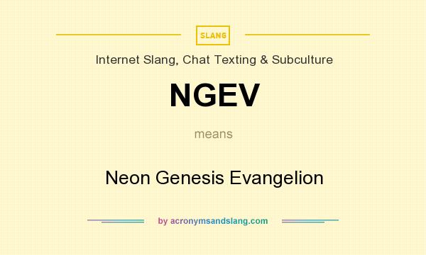 What does NGEV mean? It stands for Neon Genesis Evangelion