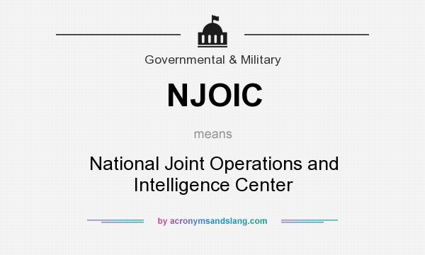 What does NJOIC mean? It stands for National Joint Operations and Intelligence Center