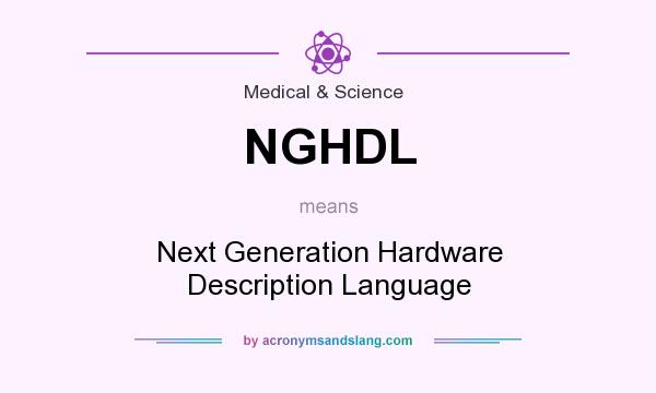 What does NGHDL mean? It stands for Next Generation Hardware Description Language