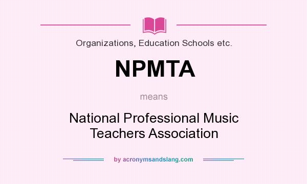 What does NPMTA mean? It stands for National Professional Music Teachers Association
