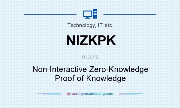 What does NIZKPK mean? It stands for Non-Interactive Zero-Knowledge Proof of Knowledge