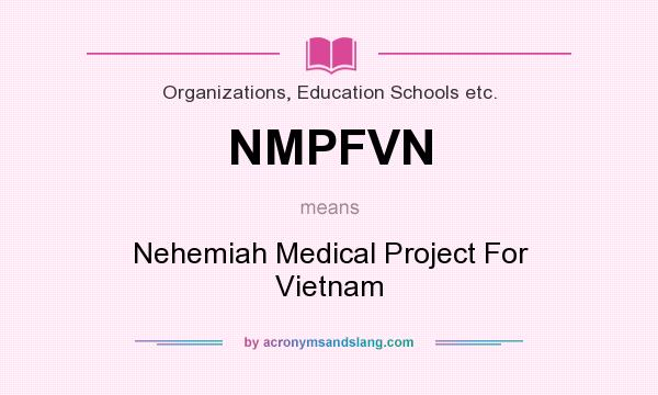 What does NMPFVN mean? It stands for Nehemiah Medical Project For Vietnam