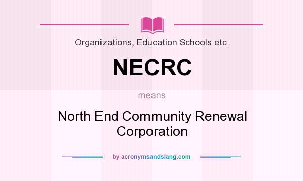 What does NECRC mean? It stands for North End Community Renewal Corporation