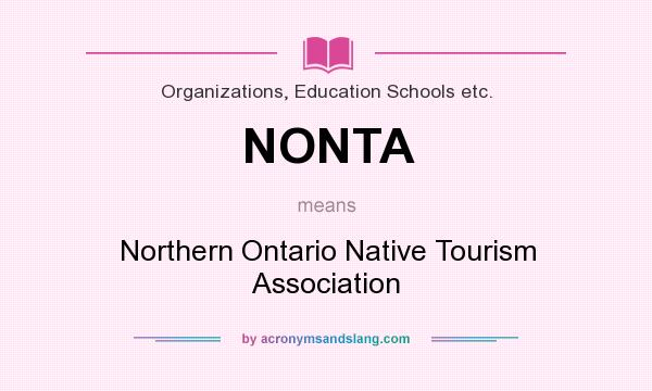 What does NONTA mean? It stands for Northern Ontario Native Tourism Association
