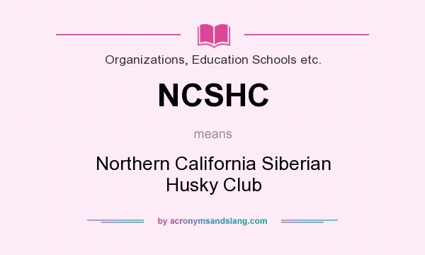 What does NCSHC mean? It stands for Northern California Siberian Husky Club