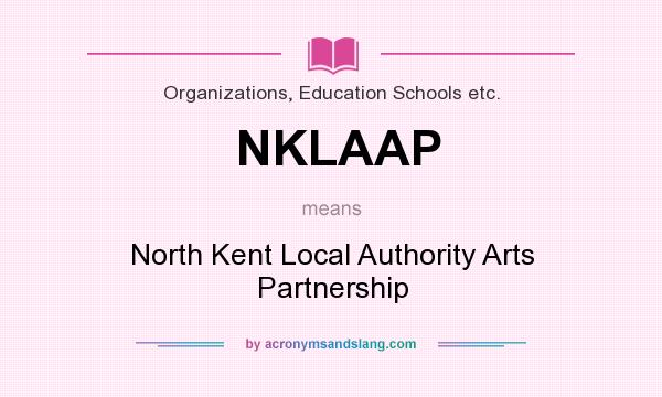 What does NKLAAP mean? It stands for North Kent Local Authority Arts Partnership