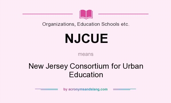 What does NJCUE mean? It stands for New Jersey Consortium for Urban Education