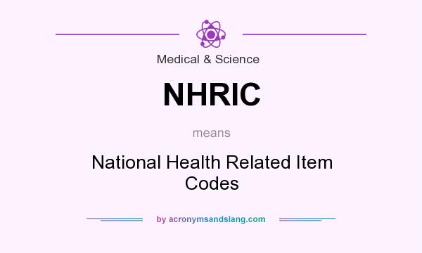 What does NHRIC mean? It stands for National Health Related Item Codes