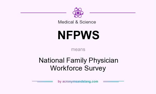 What does NFPWS mean? It stands for National Family Physician Workforce Survey