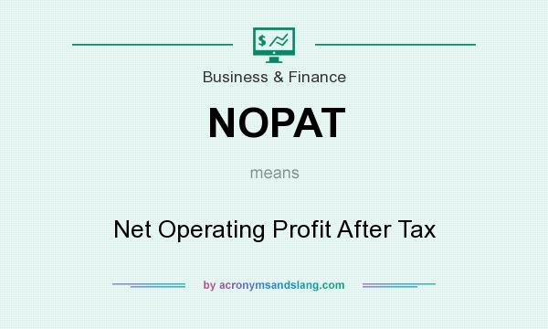 What does NOPAT mean? It stands for Net Operating Profit After Tax