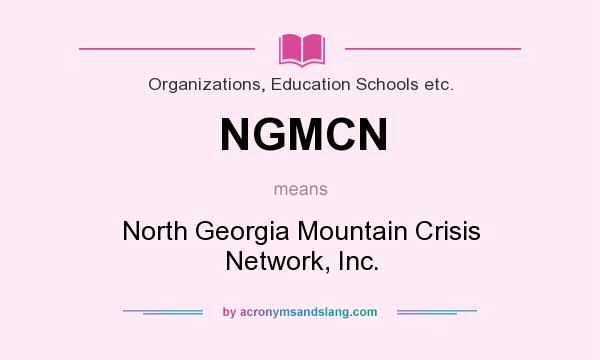 What does NGMCN mean? It stands for North Georgia Mountain Crisis Network, Inc.