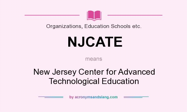 What does NJCATE mean? It stands for New Jersey Center for Advanced Technological Education