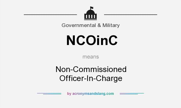 What does NCOinC mean? It stands for Non-Commissioned Officer-In-Charge