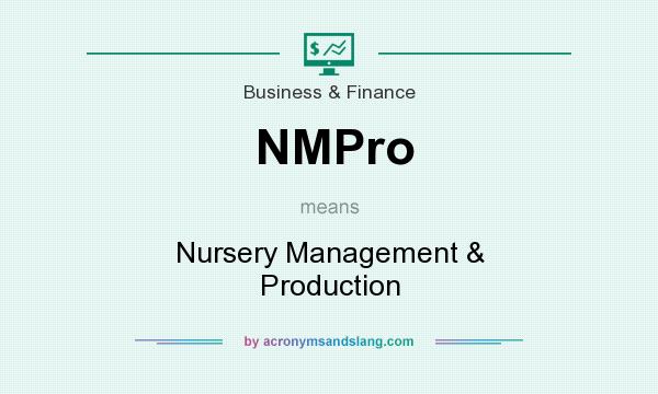 What does NMPro mean? It stands for Nursery Management & Production