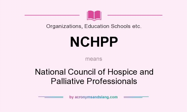 What does NCHPP mean? It stands for National Council of Hospice and Palliative Professionals