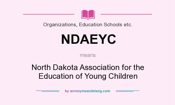 What does NDAEYC mean? It stands for North Dakota Association for the Education of Young Children