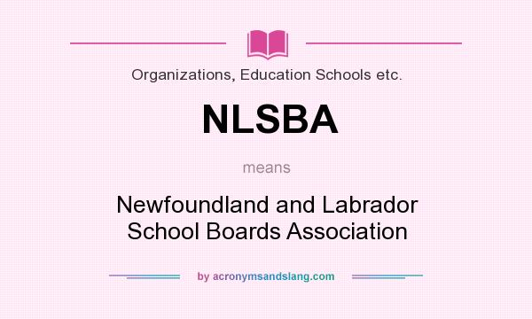What does NLSBA mean? It stands for Newfoundland and Labrador School Boards Association