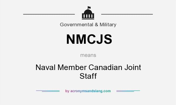 What does NMCJS mean? It stands for Naval Member Canadian Joint Staff