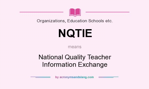 What does NQTIE mean? It stands for National Quality Teacher Information Exchange