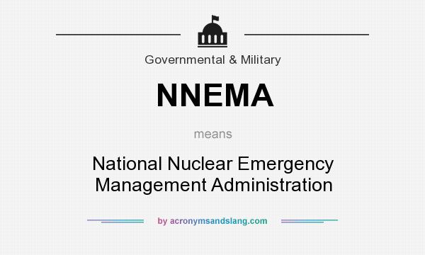 What does NNEMA mean? It stands for National Nuclear Emergency Management Administration