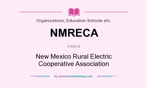 What does NMRECA mean? It stands for New Mexico Rural Electric Cooperative Association
