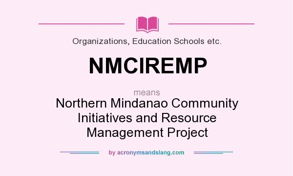 What does NMCIREMP mean? It stands for Northern Mindanao Community Initiatives and Resource Management Project