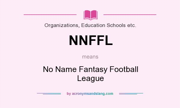What does NNFFL mean? It stands for No Name Fantasy Football League