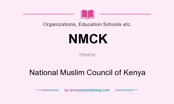 What does NMCK mean? It stands for National Muslim Council of Kenya