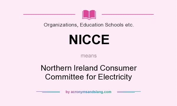 What does NICCE mean? It stands for Northern Ireland Consumer Committee for Electricity