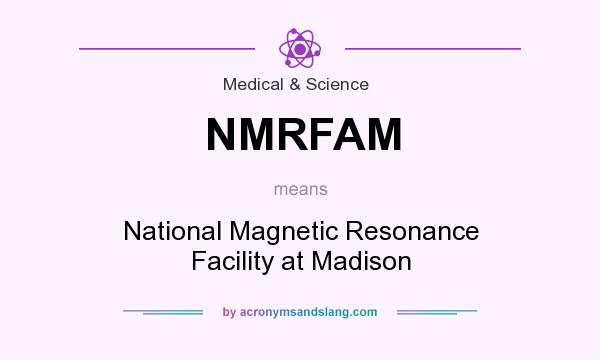 What does NMRFAM mean? It stands for National Magnetic Resonance Facility at Madison