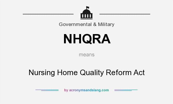 What does NHQRA mean? It stands for Nursing Home Quality Reform Act
