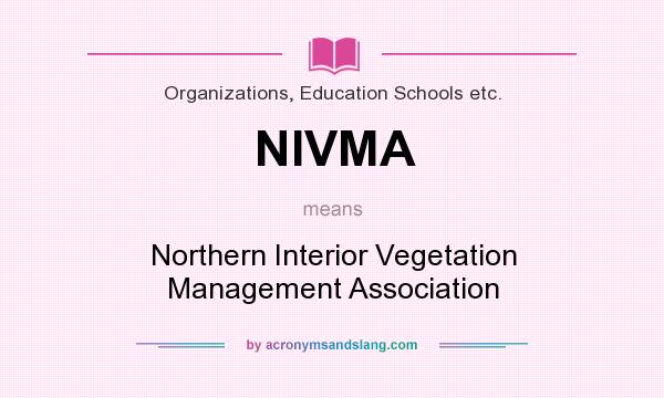 What does NIVMA mean? It stands for Northern Interior Vegetation Management Association