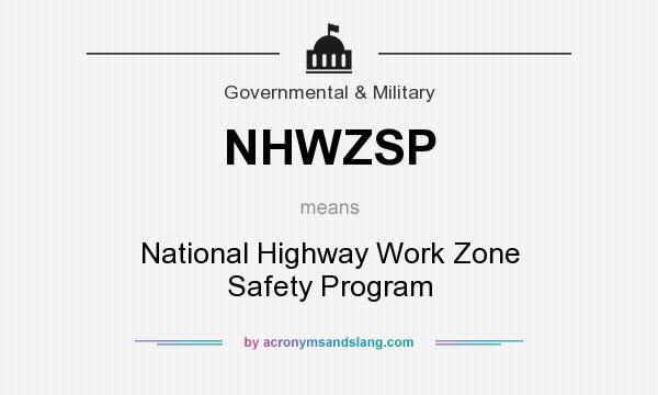 What does NHWZSP mean? It stands for National Highway Work Zone Safety Program