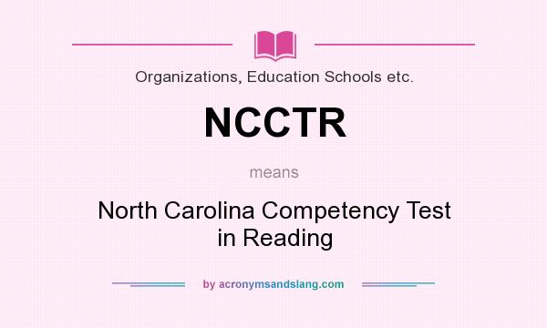 What does NCCTR mean? It stands for North Carolina Competency Test in Reading