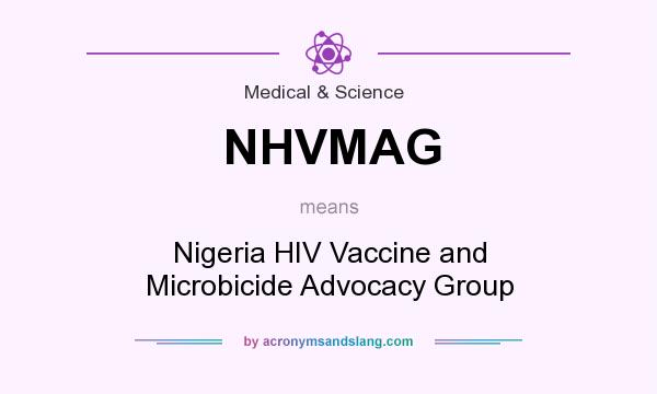 What does NHVMAG mean? It stands for Nigeria HIV Vaccine and Microbicide Advocacy Group