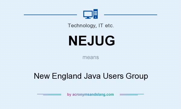 What does NEJUG mean? It stands for New England Java Users Group