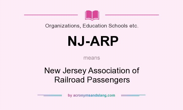 What does NJ-ARP mean? It stands for New Jersey Association of Railroad Passengers