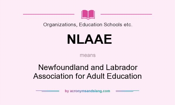 What does NLAAE mean? It stands for Newfoundland and Labrador Association for Adult Education