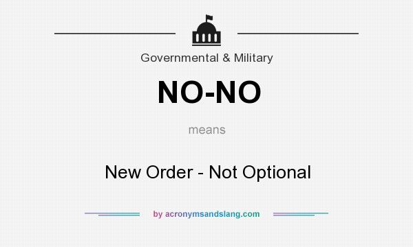 What does NO-NO mean? It stands for New Order - Not Optional