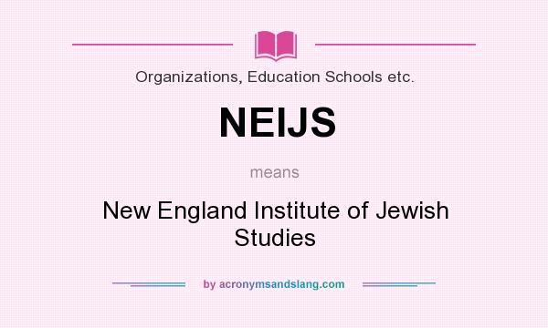 What does NEIJS mean? It stands for New England Institute of Jewish Studies