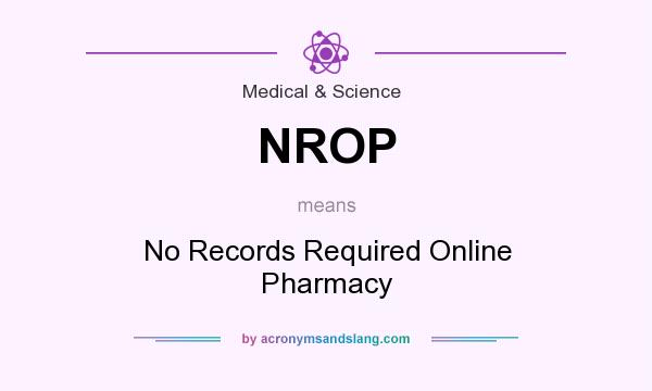 What does NROP mean? It stands for No Records Required Online Pharmacy