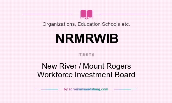 What does NRMRWIB mean? It stands for New River / Mount Rogers Workforce Investment Board