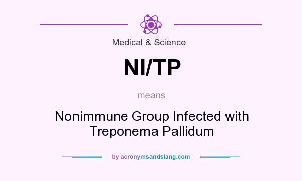 What does NI/TP mean? It stands for Nonimmune Group Infected with Treponema Pallidum