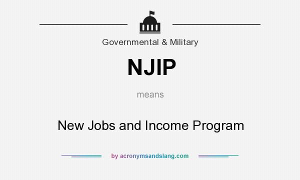 What does NJIP mean? It stands for New Jobs and Income Program
