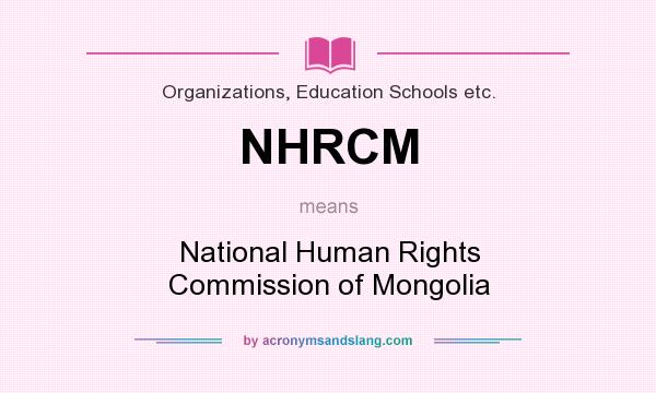 What does NHRCM mean? It stands for National Human Rights Commission of Mongolia